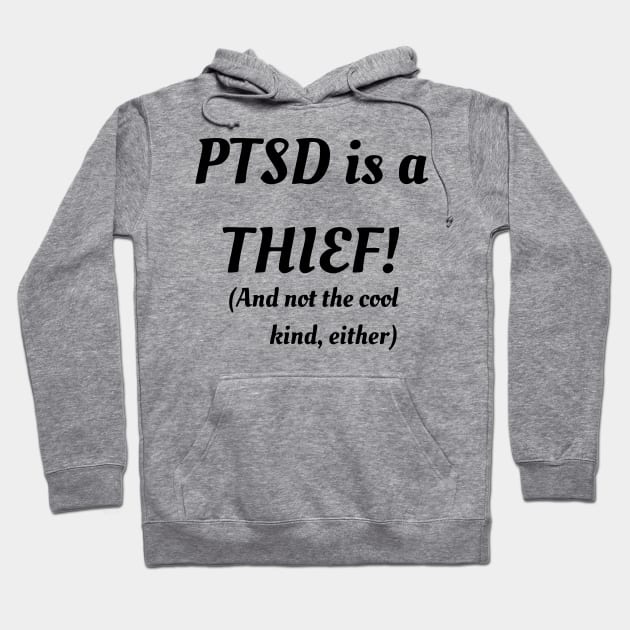 PTSD Is A Thief! (And Not The Cool Kind Either) Hoodie by dikleyt